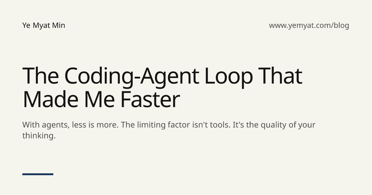 The Coding-Agent Loop That Made Me Faster | Ye Myat Min
